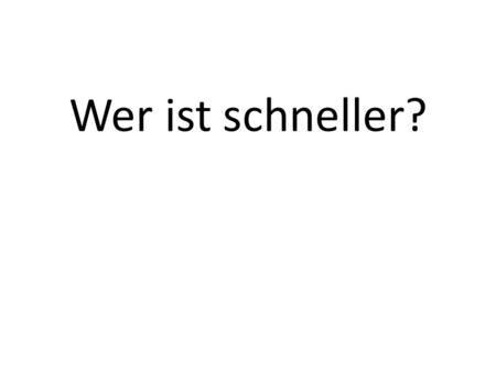 Wer ist schneller?. We open Wir machen auf. She listens. Sie hört zu.