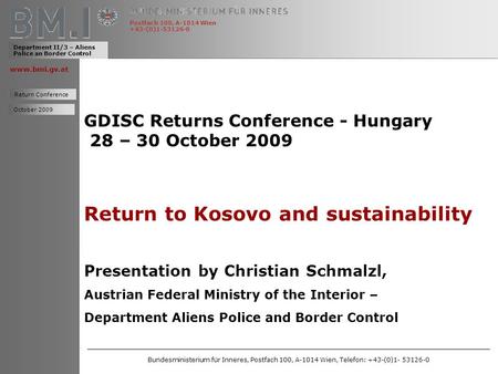 Www.bmi.gv.at GDISC Returns Conference - Hungary 28 – 30 October 2009 Return to Kosovo and sustainability Presentation by Christian Schmalzl, Austrian.