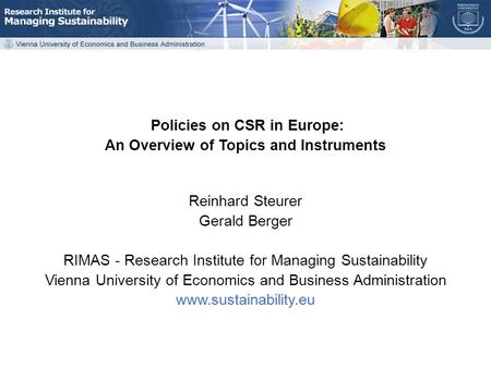 Policies on CSR in Europe VHB Kommission Umweltwirtschaft, Herbsttagung 2007 Policies on CSR in Europe: An Overview of Topics and Instruments Reinhard.