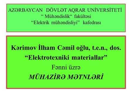 Kərimov İlham Cəmil oğlu, t.e.n., dos. “Elektrotexniki materiallar”