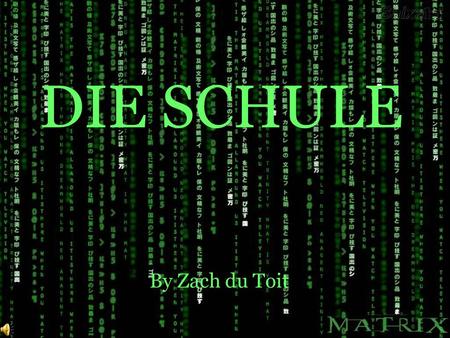 DIE SCHULE By Zach du Toit DER INHALT (The Contents) Click on each one to go to that page: Mein Stundenplan (My Timetable) Morgan (Tomorrow) Unterhaltung.