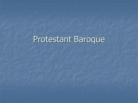 Protestant Baroque. Restrained or Protestant Baroque Dutch Republic Dutch Republic Calvinist Calvinist Visual arts? Visual arts? Not commissioned by Churches.