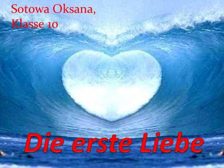 Sotowa Oksana, Klasse 10. Та, которая может ждать, тоже выйдет замуж - Die warten kann, kriegt auch 'nen Mann.