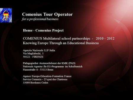 Comenius Tour Operator for a professional business Home - Comenius Project COMENIUS Multilateral school partnerships - 2010 – 2012 Knowing Europe Through.