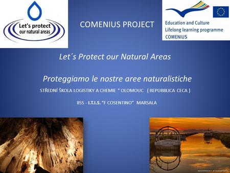 COMENIUS PROJECT Let´s Protect our Natural Areas Proteggiamo le nostre aree naturalistiche STŘEDNÍ ŠKOLA LOGISTIKY A CHEMIE OLOMOUC ( REPUBBLICA CECA )