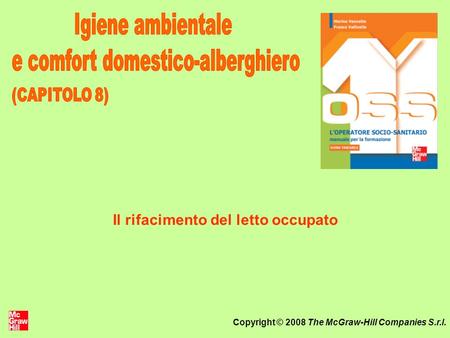 Copyright © 2008 The McGraw-Hill Companies S.r.l. Il rifacimento del letto occupato.