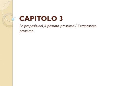 Le preposizioni, Il passato prossimo / il trapassato prossimo