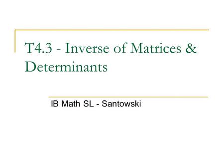 T4.3 - Inverse of Matrices & Determinants IB Math SL - Santowski.