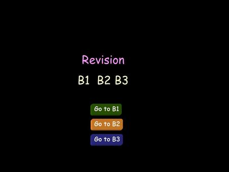 Revision B1 B2 B3 Go to B1 Go to B2 Go to B3. B1 – You and your Genes.