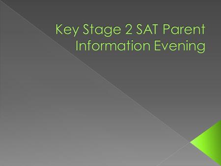  Statutory Assessment Tests  Usually taken at the end of Key Stage 1 (at age 7) and at the end of Key Stage 2 (at age 11).