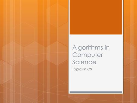 Algorithms in Computer Science Topics in CS. Terms & Concepts in this Unit  algorithms  Big O Notation  flow-charts  pseudo-code  Search Algorithms.