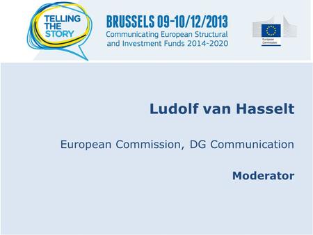 Ludolf van Hasselt European Commission, DG Communication Moderator.