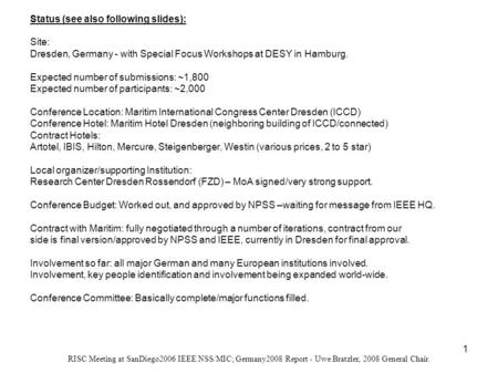 1 Status (see also following slides): Site: Dresden, Germany - with Special Focus Workshops at DESY in Hamburg. Expected number of submissions: ~1,800.