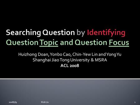 Huizhong Doan, Yonbo Cao, Chin-Yew Lin and Yong Yu Shanghai Jiao Tong University & MSRA ACL 2008 2008/7/91Rick Liu.