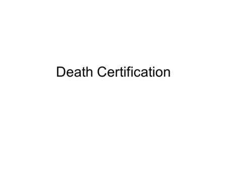 Death Certification. Confirming death Palpation for an arterial pulse (e.g. carotid) for at least one minute. Auscultation of the heart for heart sounds.