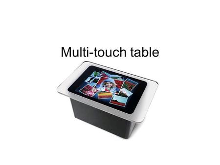 Multi-touch table. Outline What is a Multi-touch table History of Multi-touch technology DIY your own Multi-touch table Current Use Other Approach Conclusion.