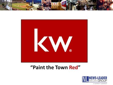 “Paint the Town Red”. Agenda Provide an overview of Keller Williams priorities Review local and national marketing data and discuss current real estate.