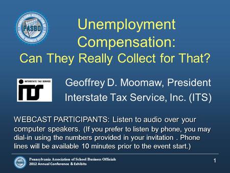 Pennsylvania Association of School Business Officials 2012 Annual Conference & Exhibits Unemployment Compensation: Can They Really Collect for That? Geoffrey.