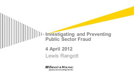 Investigating and Preventing Public Sector Fraud 4 April 2012 Lewis Rangott.