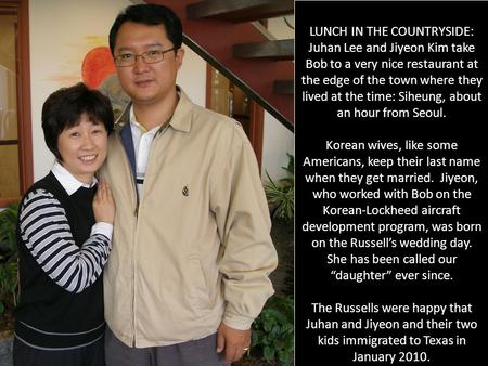 LUNCH IN THE COUNTRYSIDE: Juhan Lee and Jiyeon Kim take Bob to a very nice restaurant at the edge of the town where they lived at the time: Siheung, about.