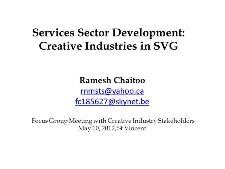 Services Sector Development: Creative Industries in SVG Ramesh Chaitoo  Focus Group Meeting with Creative Industry Stakeholders.