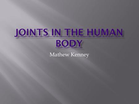 Mathew Kenney.  Knee Knee  Elbow Elbow  Ankle Ankle  Fingers Fingers  Shoulder Shoulder  Neck Neck  THE END THE END.