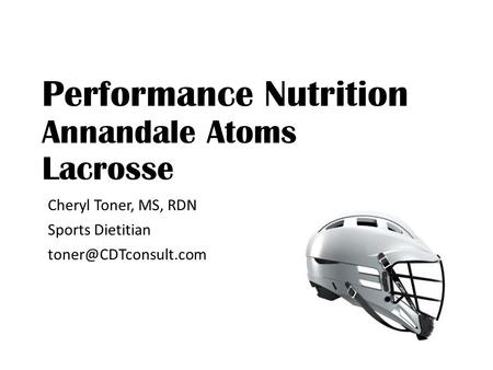 Performance Nutrition Annandale Atoms Lacrosse Cheryl Toner, MS, RDN Sports Dietitian