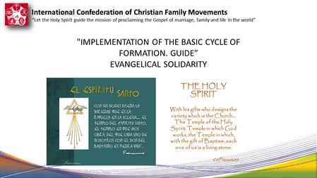 International Confederation of Christian Family Movements “Let the Holy Spirit guide the mission of proclaiming the Gospel of marriage, family and life.