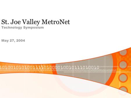 St. Joe Valley MetroNet Technology Symposium May 27, 2004.