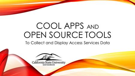 COOL APPS AND OPEN SOURCE TOOLS To Collect and Display Access Services Data.