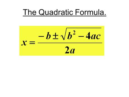 The Quadratic Formula..