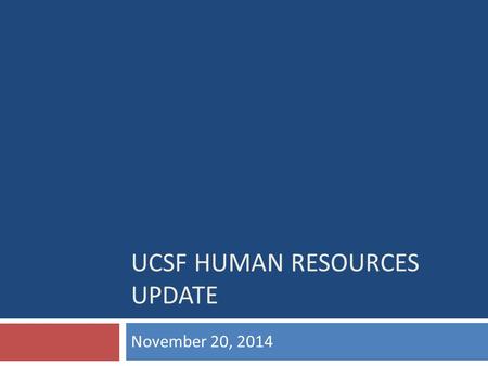 UCSF HUMAN RESOURCES UPDATE November 20, 2014. Agenda  Recap of Chazey recommendations  HR opportunities for transformation and preliminary timeline.