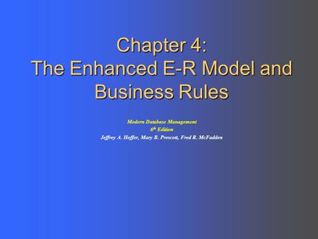 Chapter 4: The Enhanced E-R Model and Business Rules