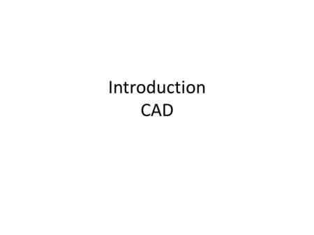 Introduction CAD. Design-Manufacturing Process Old (before computer era) Sketch with pencils Engineering Drawing with pencils Manufacturing.