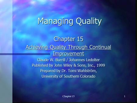 Chapter 151 Managing Quality Chapter 15 Achieving Quality Through Continual Improvement Claude W. Burrill / Johannes Ledolter Published by John Wiley &