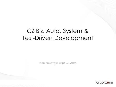 CZ Biz. Auto. System & Test-Driven Development Teoman Soygul (Sept 24, 2012).