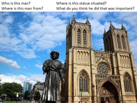 Who is this man? Where is this statue situated? Where is this man from? What do you think he did that was important?