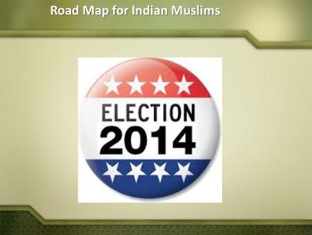 Road Map for Indian Muslims. Security & safety Communal Violence  Prevention of communal violence Bill to be enacted Atrocities- Police & Law enforcement.