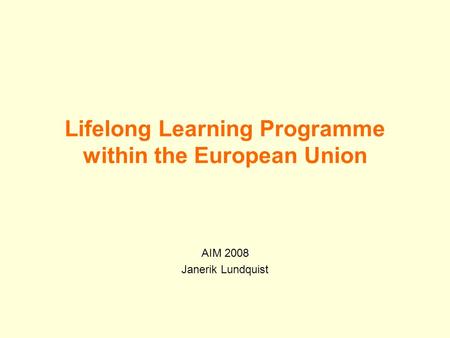 Lifelong Learning Programme within the European Union AIM 2008 Janerik Lundquist.