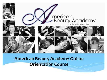 American Beauty Academy Online Orientation Course.