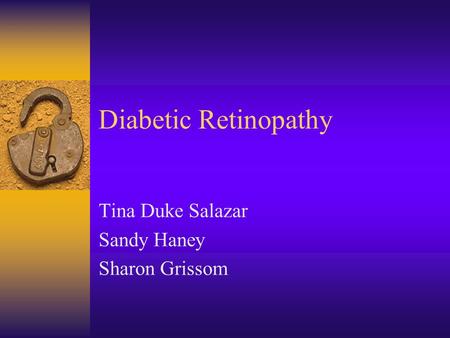 Diabetic Retinopathy Tina Duke Salazar Sandy Haney Sharon Grissom.