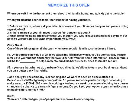 MEMORIZE THIS OPEN When you walk into the home, ask them about their family, home, and quickly get to the table! When you sit at the kitchen table, thank.