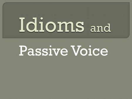 Passive Voice.  Rule #1  Don’t use two prepositions in a row Examples: Incorrect: Get that glass off of the table. Correct: Get that glass off the table.