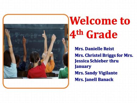 Mrs. Danielle Reist Mrs. Christel Briggs for Mrs. Jessica Schieber thru January Mrs. Sandy Vigilante Mrs. Janell Banack.