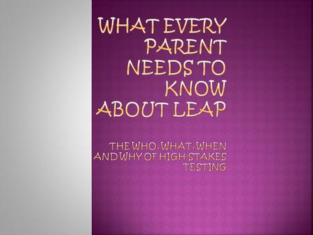 L—Louisiana E—Education A—Assessment P—Program Testing Dates: March 19, 2014  Phase I (LEAP Only: Writing & Math Constructed Response) April 7-11, 2014.