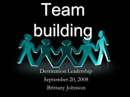 Destination Leadership September 20, 2008 Brittany Johnson