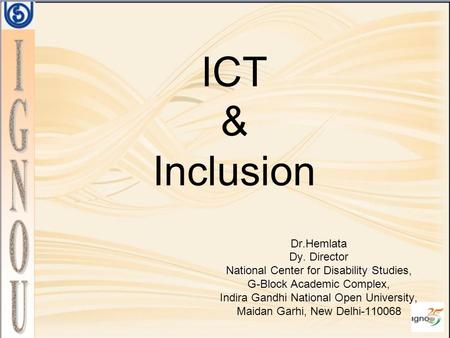 Dr.Hemlata Dy. Director National Center for Disability Studies, G-Block Academic Complex, Indira Gandhi National Open University, Maidan Garhi, New Delhi-110068.