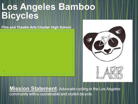 Mission Statement : Advocate cycling in the Los Angeles community with a sustainable and stylish bicycle. Los Angeles Bamboo Bicycles Film and Theatre.