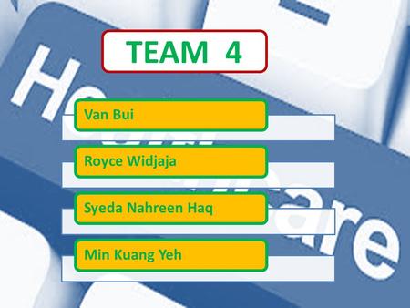 Van BuiRoyce WidjajaSyeda Nahreen HaqMin Kuang Yeh TEAM 4.