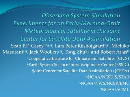 Sean P.F. Casey 1,2,3,4, Lars Peter Riishojgaard 2,3, Michiko Masutani 3,5, Jack Woollen 3,5, Tong Zhu 3,4 and Robert Atlas 6 1 Cooperative Institute for.